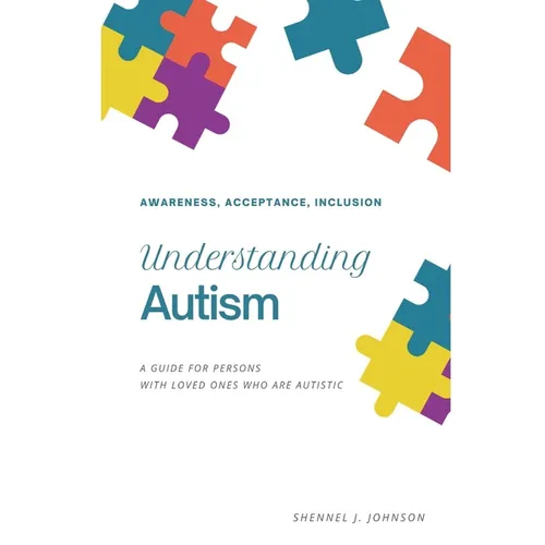 Understanding Autism - Awareness, Acceptance, Inclusion: A Guide For Persons With Loved Ones Who Are Autistic - Paperback